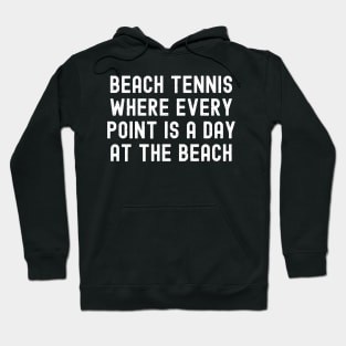 Beach Tennis Where Every Point is a Day at the Beach Hoodie